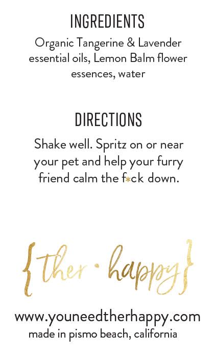 Calm the F*ck Down for Pets! Our best seller is now available for your four-legged friends! Organic lavender and tangerine essential oils and lemon balm flower essences. Spray it on or near your pets to help them calm down!